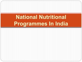 National Nutritional
Programmes In India
 