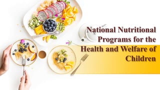 National Nutritional
Programs for the
Health and Welfare of
Children
 