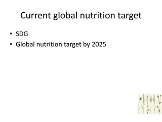 Current global nutrition target
• SDG
• Global nutrition target by 2025
 