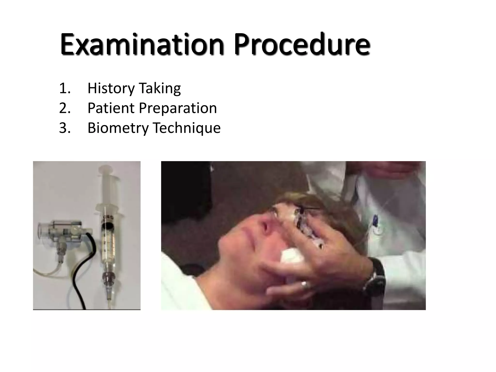 Examination Procedure
1. History Taking
2. Patient Preparation
3. Biometry Technique
 