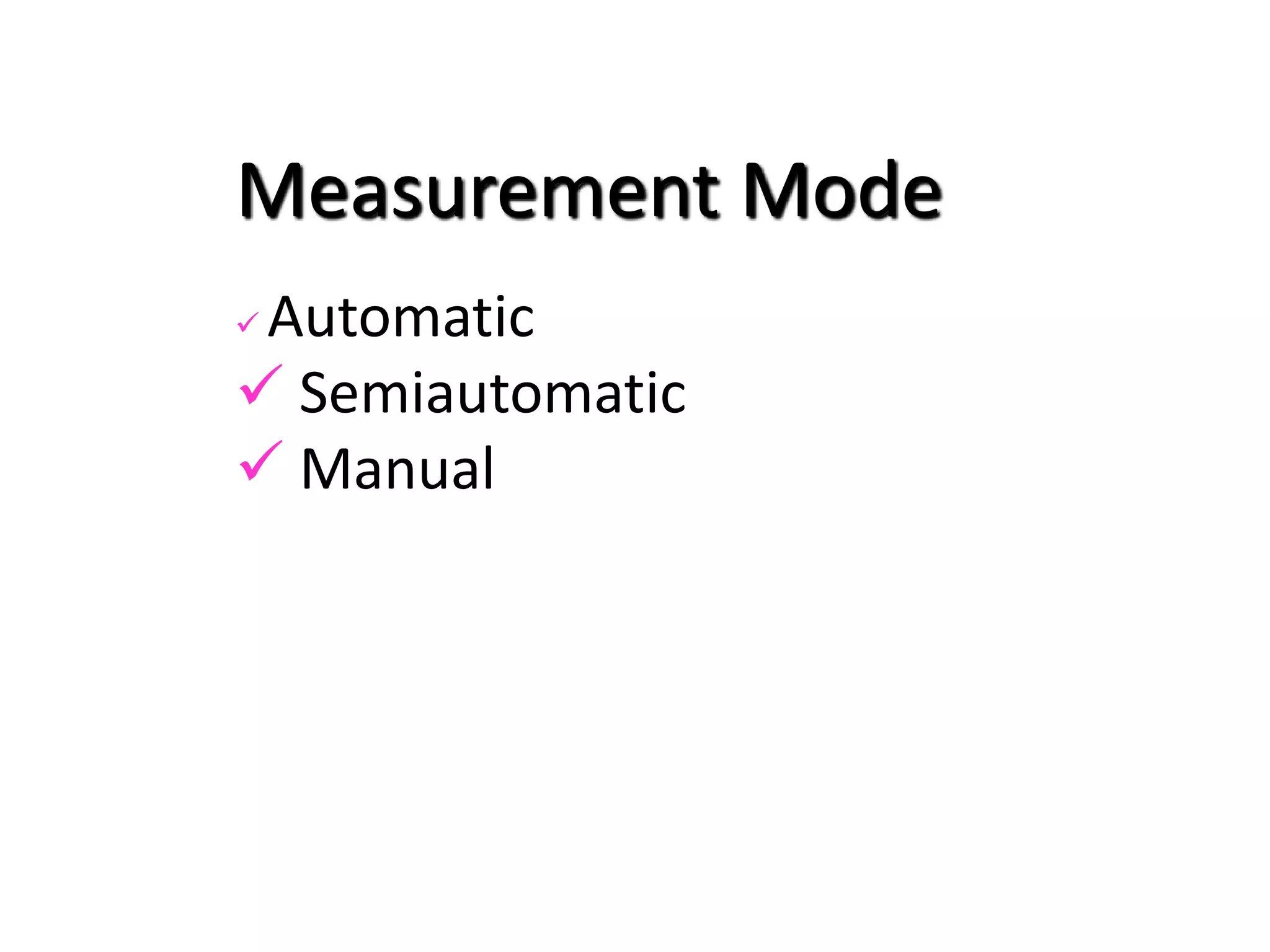 Measurement Mode
 Automatic
 Semiautomatic
 Manual
 