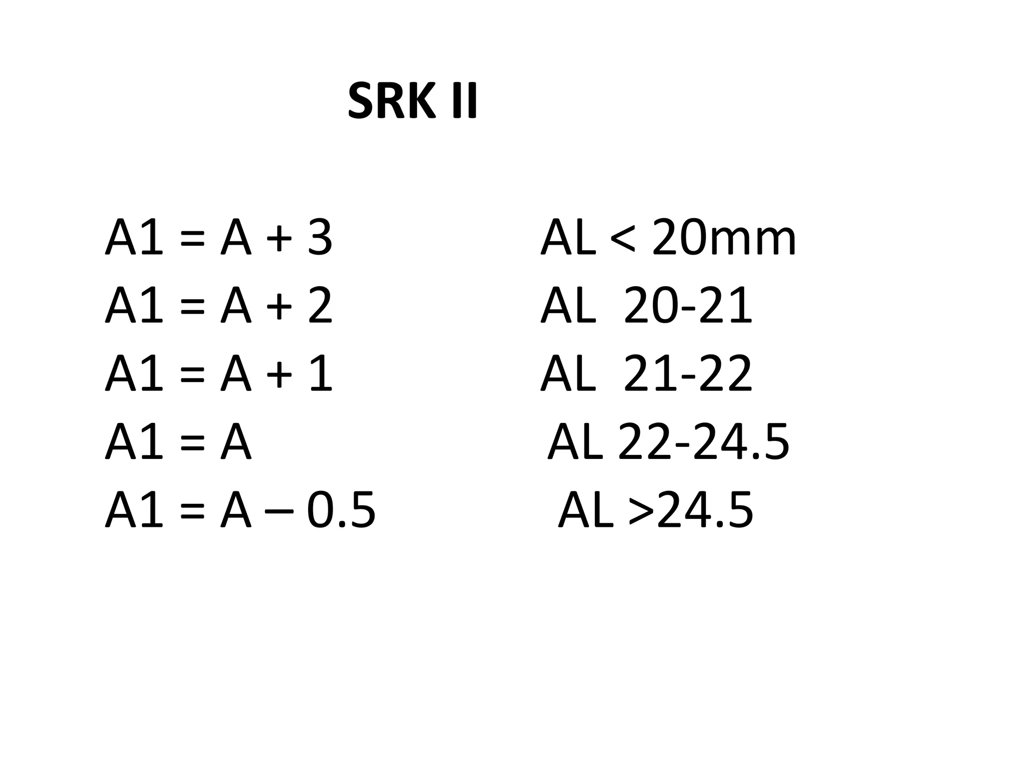 SRK II
A1 = A + 3 AL < 20mm
A1 = A + 2 AL 20-21
A1 = A + 1 AL 21-22
A1 = A AL 22-24.5
A1 = A – 0.5 AL >24.5
 