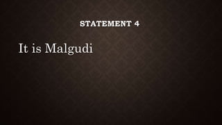 STATEMENT 4
It is Malgudi
 