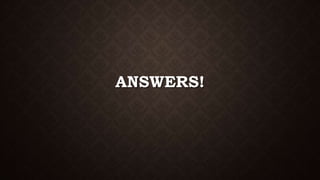 ANSWERS!
 