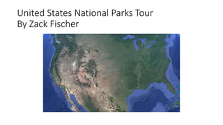United States National Parks Tour
By Zack Fischer
 