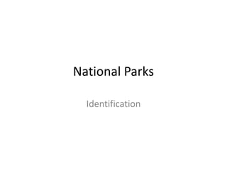National Parks

  Identification
 