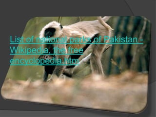 List of national parks of Pakistan Wikipedia, the free
encyclopedia.htm

 