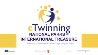 www.etwinning.net
NATIONAL PARKS =
INTERNATIONAL TREASURE
eTwinning European Prize Winners (age category 16-19)
03-12-18SONIA RUIZ GARCÍA 1
 