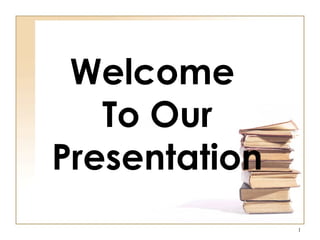 Welcome
To Our
Presentation
1
 