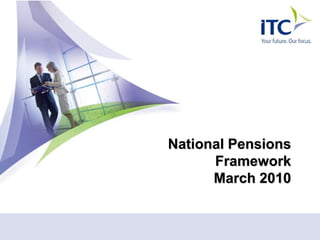 National Pensions
      Framework
      March 2010
 