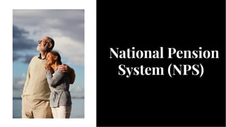 National Pension
System (NPS)
National Pension
System (NPS)
 