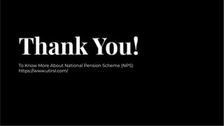 Thank You!
Thank You!
To Know More About National Pension Scheme (NPS)
https://www.utirsl.com/
To Know More About National Pension Scheme (NPS)
https://www.utirsl.com/
 