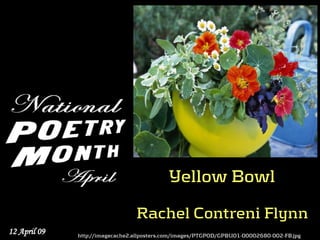 Yellow Bowl

                                 Rachel Contreni Flynn
12 April 09   http://imagecache2.allposters.com/images/PTGPOD/GPBU01-00002680-002-FB.jpg
 