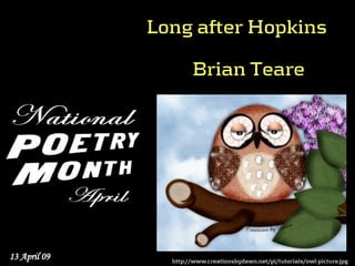Long after Hopkins

                      Brian Teare




13 April 09     http://www.creationsbydawn.net/pi/tutorials/owl-picture.jpg
 