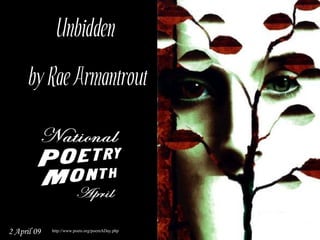 Unbidden
     by Rae Armantrout




2 April 09   http://www.poets.org/poemADay.php
                                                 http://www.hillsidebelize.net/discover/i/bluecreek.jpg
 