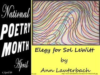 Elegy for Sol LeWitt
                                                      by 
                                                 Ann Lauterbach
4 April 09                                             http://www.hillsidebelize.net/discover/i/bluecreek.jpg
             http://www.poets.org/poemADay.php
 