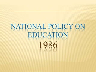 NATIONAL POLICY ON
EDUCATION
1986
 