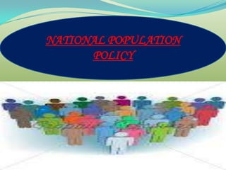 NATIONAL POPULATION
      POLICY
 