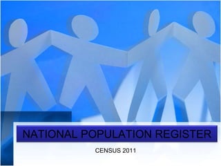 NATIONAL POPULATION REGISTER
CENSUS 2011
 