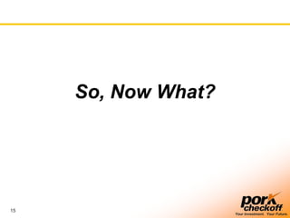 15
Your Investment. Your Future.
So, Now What?
 