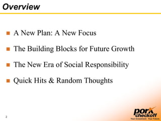 2
Your Investment. Your Future.
Overview
 A New Plan: A New Focus
 The Building Blocks for Future Growth
 The New Era of Social Responsibility
 Quick Hits & Random Thoughts
 