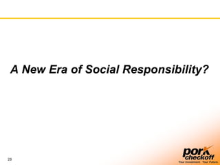 28
Your Investment. Your Future.
A New Era of Social Responsibility?
 