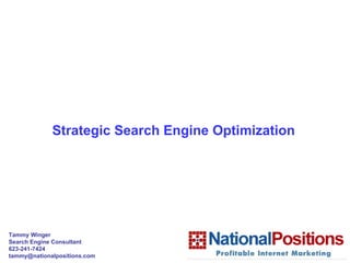 Strategic Search Engine Optimization   Tammy Winger Search Engine Consultant 623-241-7424 [email_address] 
