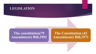 LEGISLATION
The constitution(79
Amendment) Bill,1992
The Constitution (42
Amendment) Bill,1971
 