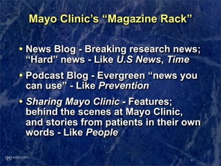 Mayo Clinic’s “Magazine Rack”

• News Blog - Breaking research news;
 “Hard” news - Like U.S News, Time
• Podcast Blog - E...