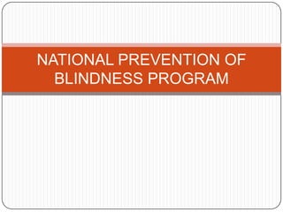 NATIONAL PREVENTION OF
  BLINDNESS PROGRAM
 