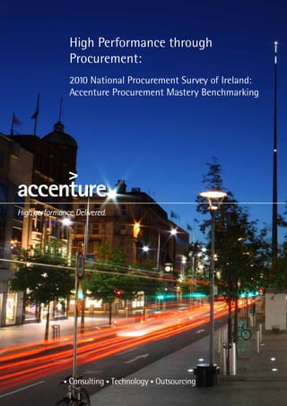 High Performance through
Procurement:
2010 National Procurement Survey of Ireland:
Accenture Procurement Mastery Benchmarking




                 1
 