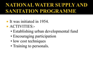  It was initiated in 1954.
 ACTIVITIES:-
• Establishing urban developmental fund
• Encouraging participation
• low cost techniques
• Training to personals.
 