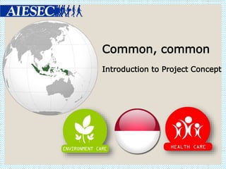 Common, common
Introduction to Project Concept
 