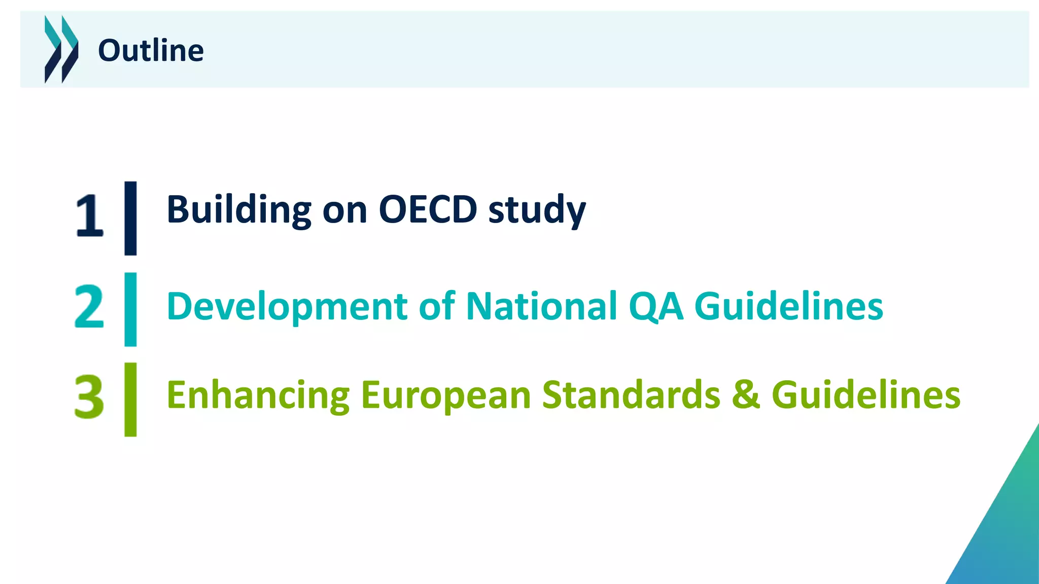 Building on OECD study
Development of National QA Guidelines
Enhancing European Standards & Guidelines
Outline
 
