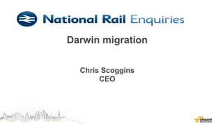 Darwin migration
Chris Scoggins
CEO
 