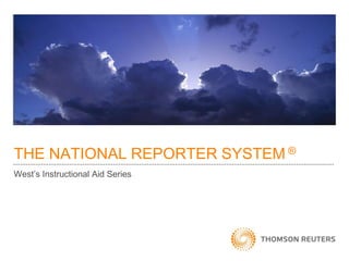THE NATIONAL REPORTER SYSTEM ®
West‟s Instructional Aid Series

 