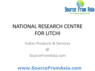 NATIONAL RESEARCH CENTRE FOR LITCHI  Indian Products & Services @ SourceFromAsia.com 