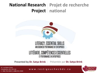 National Research
Project
41, rue Water Street
Campbellton, NB E3N 1A6
t : 506.753.3344 |1.888.351.3344
w w w . r e s t i g o u c h e c b d c . c a
Presented by Dr. Satya Brink Présentée par Dr. Satya Brink
Projet de recherche
national
 