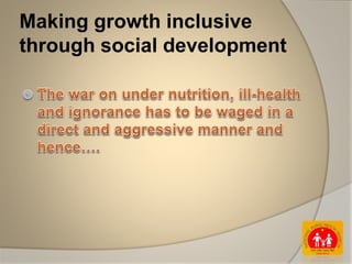 Making growth inclusive
through social development
 