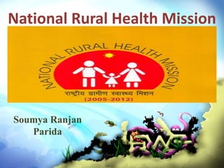 National Rural Health Mission
Soumya Ranjan
Parida
 