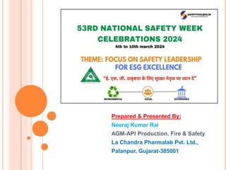 Prepared & Presented By:
Neeraj Kumar Rai
AGM-API Production, Fire & Safety
La Chandra Pharmalab Pvt. Ltd.,
Palanpur, Gujarat-385001
 