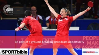 Be part of a ground-breaking broadcast opportunity
 
