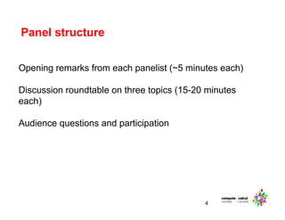 Panel structure
4
Opening remarks from each panelist (~5 minutes each)
Discussion roundtable on three topics (15-20 minutes
each)
Audience questions and participation
 
