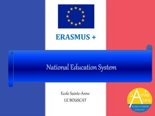 Ecole Sainte-Anne
LE BOUSCAT
National Education System
ERASMUS +
 