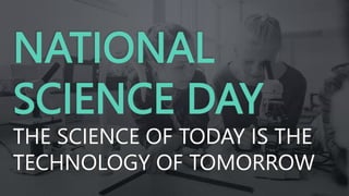 National science day The science of today is the technology of tomorrow