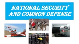 NATIONAL SECURITY
AND COMMON DEFENSE

 