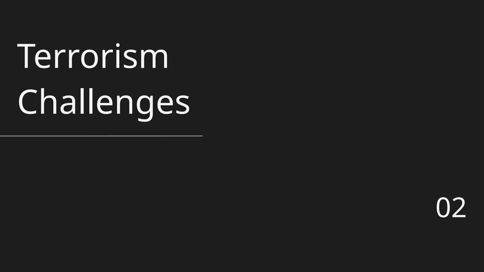 Terrorism
Challenges
02
 