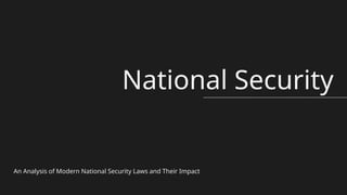 National Security
An Analysis of Modern National Security Laws and Their Impact
 