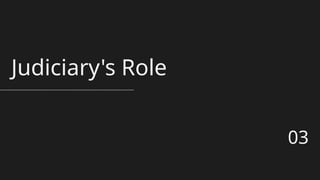 Judiciary's Role
03
 