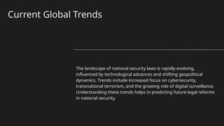 Current Global Trends
The landscape of national security laws is rapidly evolving,
influenced by technological advances and shifting geopolitical
dynamics. Trends include increased focus on cybersecurity,
transnational terrorism, and the growing role of digital surveillance.
Understanding these trends helps in predicting future legal reforms
in national security.
 